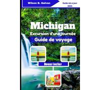 Michigan Excursion d'une journée Guide de voyage (2025): Aventures d'une journée de Yooper à Troll : lacs, arrêts insolites et spécialités locales (Le Voyage Sélectionné)
