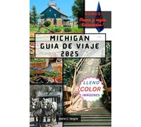 MICHIGAN GUÍA DE VIAJE 2025: Explore lo mejor del estado de los Grandes Lagos, desde las costas hasta los pueblos pequeños.