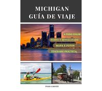 MICHIGAN GUÍA DE VIAJE: Guía paso a paso de playas, faros, parques nacionales, ciudades y pequeños pueblos con encanto