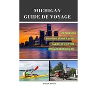 MICHIGAN GUIDE DE VOYAGE: Guide étape par étape des plages, des phares, des parcs nationaux, des villes et des joyaux des petites villes