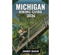 MICHIGAN HIKING GUIDE 2026: Explore Diverse Terrain, Scenic Trails, and Unforgettable Wilderness Adventures with Stunning Map.