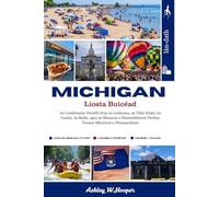 Michigan Liosta Buicéad: An Comhluadar Deiridh chun na Lochanna, na Tithe Solais, na Cosáin, na Bailte, agus na Blasanna a Shainmhíníonn Parthas Úruisce Mheiriceá a Fhionnachtain