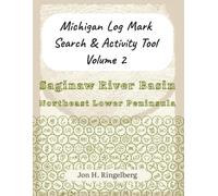Michigan Log Mark Search & Activity Tool Vol. 2: Saginaw River Basin & Northeast Lower Peninsula
