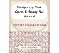 Michigan Log Mark Search & Activity Tool, Volume 6: Public Collections