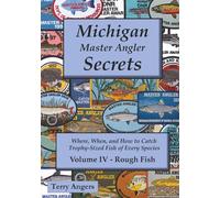 Michigan Master Angler Secrets - COLOR - Volume IV - Rough Fish: Where, When, and How to Catch Trophy-Sized Fish of Every Species: 4
