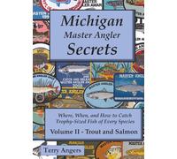 Michigan Master Angler Secrets - Volume II - Trout and Salmon: Where, When, and How to Catch Trophy-Sized Fish of Every Species: 2