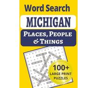 Michigan Places, People & Things Word Search: Explore the Great Lakes State in 101 large-print word search puzzles - 1,200+ cities, small towns, ... People & Things Word Search Puzzle Books)