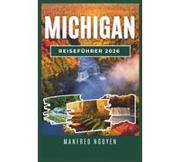 MICHIGAN REISEFÜHRER 2026: Entdecken Sie pulsierende Städte, idyllische Seen und Outdoor-Abenteuer in den vielfältigen Regionen Michigans.
