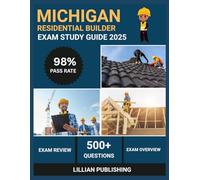 Michigan Residential Builder Exam Study Guide 2025: Comprehensive Test Prep with Practice Questions, Building Codes, and Business Law for Construction Licensing Success
