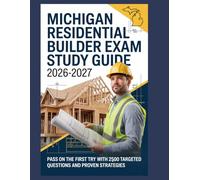 Michigan Residential Builder Exam Study Guide 2026-2027: Pass on the First Try with 2,500 Targeted Questions and Proven Strategies