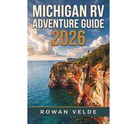 MICHIGAN RV ADVENTURE GUIDE 2026: Exploring the Great Lakes, Hidden Gems, Scenic Roads, Waterfalls, Campgrounds, and Local Food Stops Across the Great Lakes State