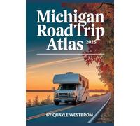 Michigan RV Road Trip Atlas 2025: The Ultimate Guide to Scenic Routes, Hidden Gems, RV-Friendly Campgrounds, State Parks, and Must-See Destinations for Unforgettable Adventures