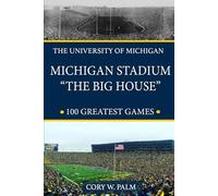 Michigan Stadium "The Big House" 100 Greatest Games