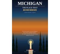 Michigan: The Place That Remembers: Stories Inspired by Places That Remember (Location as Personality)