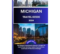 Michigan Travel Guide 2024: A comprehensive Guide to the Best of Destinations, Hidden Gems, and Unforgettable Experience in the Great Lakes State.