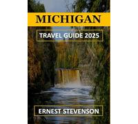 MICHIGAN TRAVEL GUIDE 2025