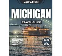 Michigan Travel Guide 2026-2027: From Dunes to Bridges: Discovering Pure Michigan's Dual Peninsulas