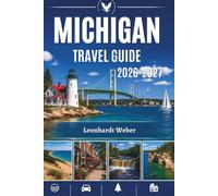 MICHIGAN TRAVEL GUIDE 2026-2027: Where Every Road Leads to Something Extraordinary