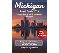 Michigan Travel Guide 2026: Detroit, Ann Arbor, Traverse City & Beyond Budget, Food, Family Tips, Culture, Transport, Attractions, Local Secrets & ... Travel Smarter. Spend Less. Experience More)