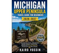 MICHIGAN UPPER PENINSULA TRAVEL GUIDE FOR BEGINNERS: Easy Scenic Drive Routes Waterfall Stops Lakeside Getaways National Parks Itineraries and First ... Trip Planning Across the Upper Peninsula