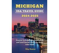 Michigan USA Travel Guide 2024 - 2025: Discover Unforgettable Experiences and Local Secrets Across the Great Lakes State