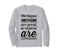 Michigan: Where the Lakes are Great & the Winters Legendary Long Sleeve T-Shirt