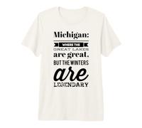 Michigan: Where the Lakes are Great & the Winters Legendary Premium T-Shirt