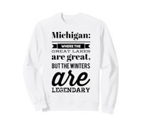 Michigan: where the lakes are great & the winters legendary Sweatshirt