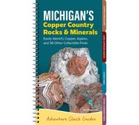 Michigan's Copper Country Rocks & Minerals : Easily Identify Copper, Agates, and 36 Other Collectible Finds
