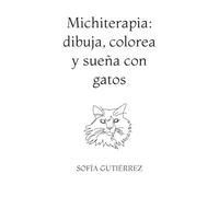 Michiterapia: dibuja, colorea y sueña con gatos