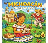 Michoacán Coloring Book: Fun and Relaxing Cultural Pages Featuring Morelia, Pátzcuaro, Día de los Muertos, and the Monarch Butterfly Migration: A ... (Mexico States Coloring Book Series)