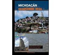 MICHOACÁN REISEFÜHRER 2026: Monarch Butterfly Sanctuaries, Colonial Towns, and Hidden Treasures of Central Mexico