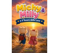 Michy & Milly e il Tesoro della Luce: Un'avventura d'estate tra amicizia, coraggio e desideri da realizzare (Le avventure di Michy & Milly)