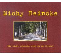 Michy Reincke - Wär Nicht Schlecht Wenn du Da