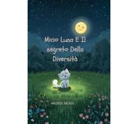 Micio Luna E Il Segreto Della Diversità, Fiabe Da collezione, Favole brevi della buonanotte, Libri illustrati per bambini 3-7 anni: Una fiaba ... Dei ... Dei Sogni (per bambini da 3 a 7anni))