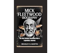 MICK FLEETWOOD BIOGRAPHY: The Beat Behind Fleetwood Mac’s Legendary Journey
