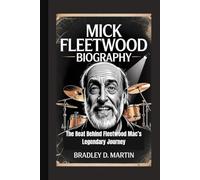 MICK FLEETWOOD BIOGRAPHY: The Beat Behind Fleetwood Mac’s Legendary Journey