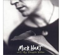 Mick Hart - Still the Flowers Bloom