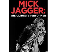 Mick Jagger: The Ultimate Performer