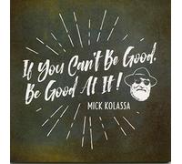 If You Can't Be Good, Be Good At It