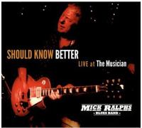 Mick Ralphs Blues Band - Should Know Better: Live At The Musician