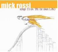 Mick Rossi : Songs from the Broken Land CD (2010) NEW Fast and FREE P & P