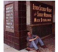 Mick Sterling - Between Saturday Night and Sunday Morning
