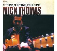 Mick Thomas - Anythings, Sure Things, Other Things