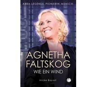 Micke Bayart Agnetha Fältskog. Wie ein Wind: ABBA-Legende. Pionierin (Paperback)