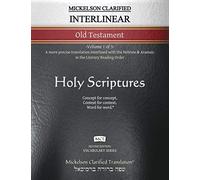 Mickelson Clarified Interlinear Old Testament, MCT: -Volume 1 of 3- A more precise translation interlined with the Hebrew and Aramaic in the Literary Reading Order (Vocabulary)