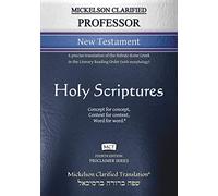 Mickelson Clarified Professor New Testament, MCT: A precise translation of the Hebraic-Koine Greek in the Literary Reading Order (with morphology) (Proclaimer)