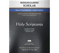 Mickelson Clarified Scholar New Testament Large Print, MCT: A precise translation of the Hebraic-Koine Greek in the Literary Reading Order (Proclaimer)