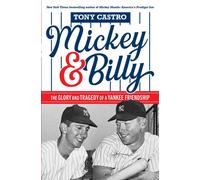 Mickey & Billy : The Glory and Tragedy of a Yankee Friendship