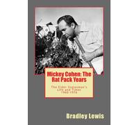 Mickey Cohen: The Rat Pack Years: The Elder Statesman's Life and Times 1960-1976